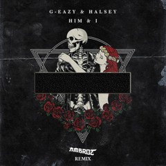 G-Eazy ft. Halsey - Him & I (Ambroz remix)