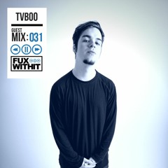 FUXWITHIT Guest Mix: 031 - TVBOO