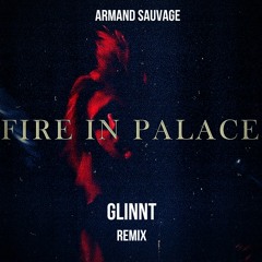 Armand Sauvage - Fire In Palace (GLINNT OFICIAL REMIX)