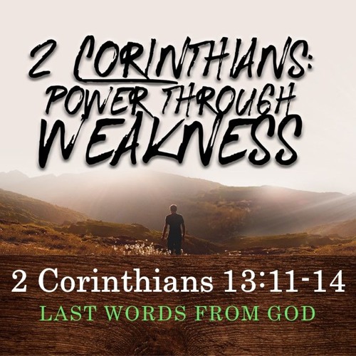 12162018 I 2 Corinthians 1311 14 I Last Words From God I