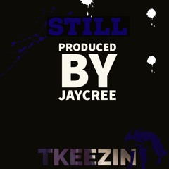 Tkeezin - Still ( @TkeezinFox )prod by jaycree