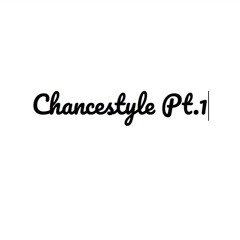 Chancestyle Pt.1