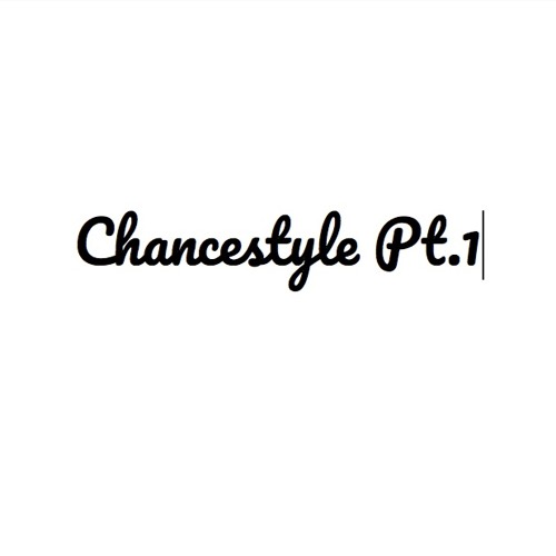 Chancestyle Pt.1