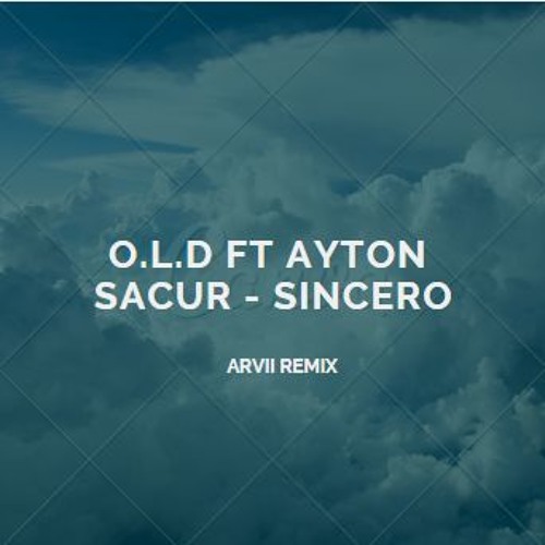O.L.D ft Ayton Sacur - sincero (Arvii Remix)