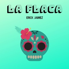 Erick Jaimez - La Flaca (Buy is free DL)