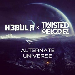 N3bula x Twisted Melodiez - Alternate Universe [FREE DOWNLOAD]