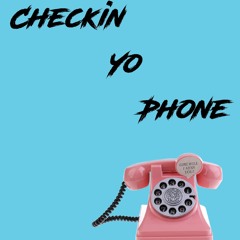 Checkin Yo Phone Ft.?