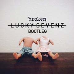 Broken (Lucky Sevenz Bootleg)