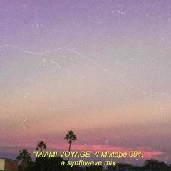 "MIAMI VOYAGE" // mixtape 004: a Synthwave mix