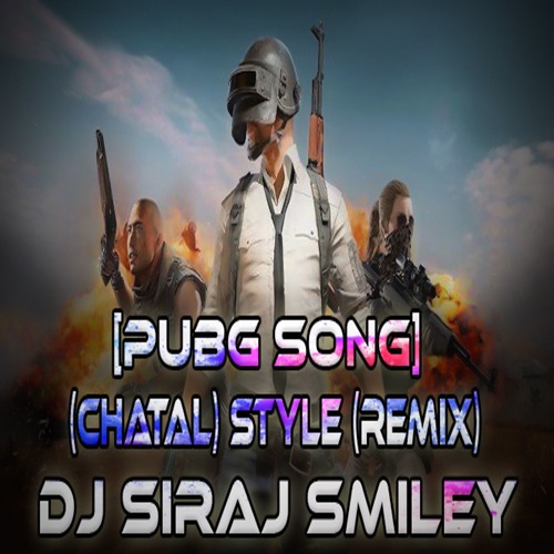 Pubg Song Chatal Style Remix By Dj Siraj Smiley By Quot