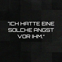 "Ich hatte eine solche Angst vor ihm."