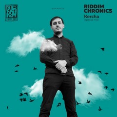 Kercha х Riddim Chronics (special mix)