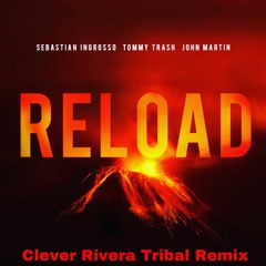 Sebastian Ingrosso, Tommy Trash, John Martin - Reload (Clever Rivera Tribal Remix) FREE DOWNLOAD