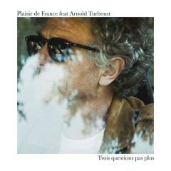 Plaisir de France feat Arnold Turboust / Trois questions pas plus