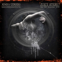 Juicy Stereo ep046 with Zorools & Xenex