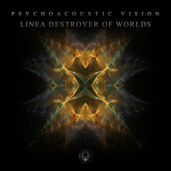 Psychoacoustic Vision -  Linea Destroyer Of Worlds - Preview (Out Now)
