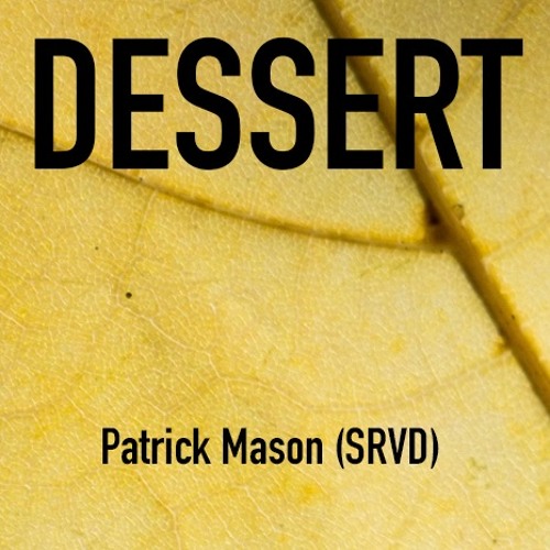 Dessert Podcast 005 by Patrick Mason (SRVD) - Vertigo