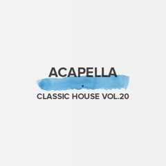 Acapella Classic House Vol. 20 (FREE DOWNLOAD)