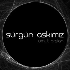 Sürgün Aşkımız (2018) Deneme