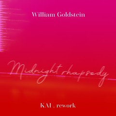 William Goldstein – Midnight Rhapsody (KAI rework)