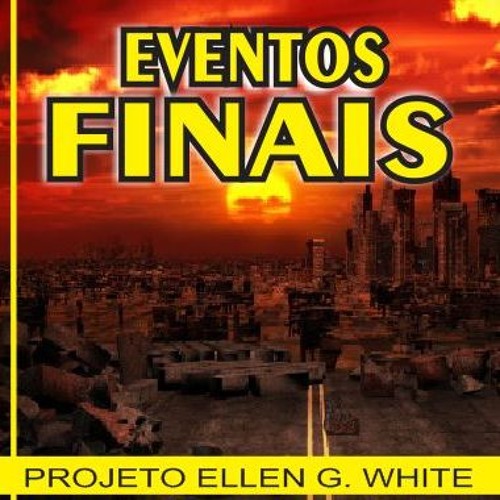 Eventos Finais — Ellen G. White Writings
