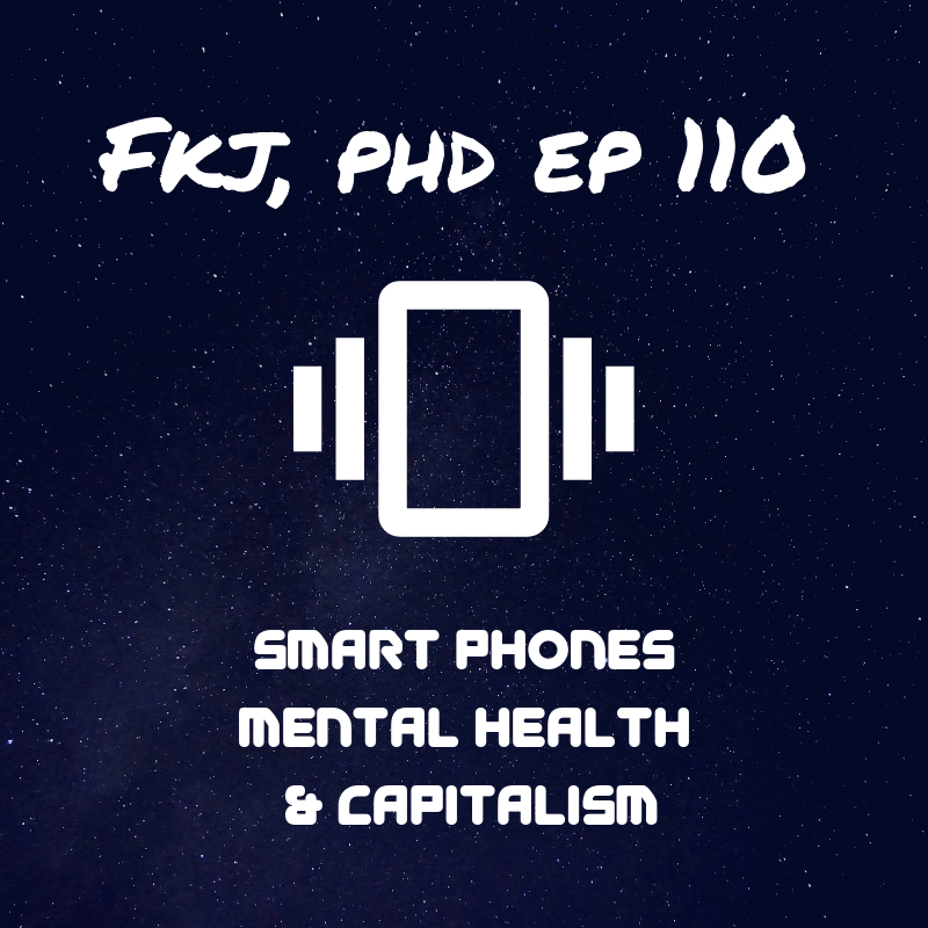 EP 110: Smart phones, mental health, & capitalism