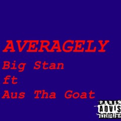 Averagely - Big Stan Ft. Aus