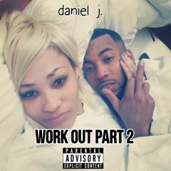 Work Out Part 2 by daniel j.