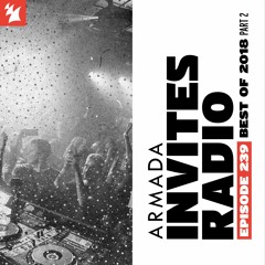 Armada Invites Radio 239 - Best of 2018 (Part 2)