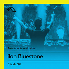 Anjunabeats Worldwide 605 with ilan Bluestone