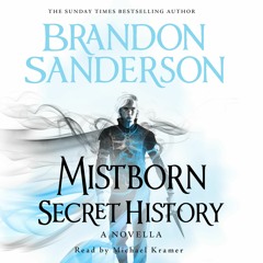 Mistborn: Secret History by Brandon Sanderson, read by Michael Kramer