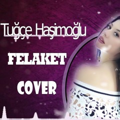 Tuğçe Haşimoğlu - Felaket (Velican Togay Remix)