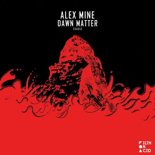 ALEX MINE — EGO (ORIGINAL MIX) [FILTH ON ACID]