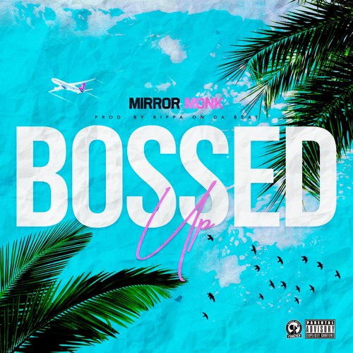 Mirror Monk - Bossed Up (Prod. By Rippa On Da Beat)