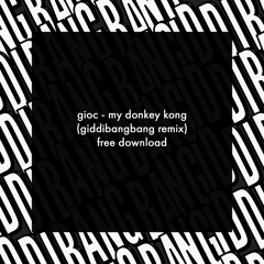 GIOC - My Donkey Kong (GiddiBangBang Remix) [Free Download]