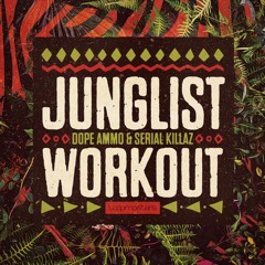 DOPE AMMO & SERIAL KILLAZ - JUNGLIST WORKOUT - OUT NOW !!