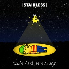 Stainless - Can't Feel It Though