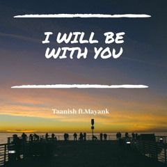 I will be with you