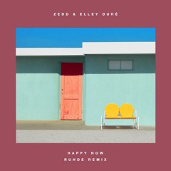 Zedd feat. Elley Duhé - Happy Now (Ruhde Remix)