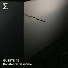 GUESTS 45 - Konstantin Bessonov