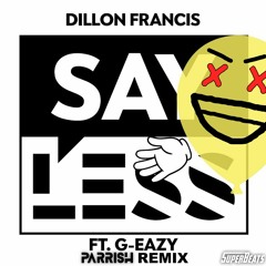 Dillon Francis - Say Less feat. G-Eazy (PARRISH Remix)