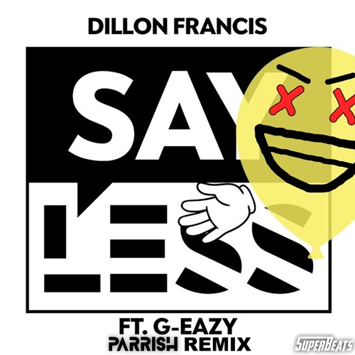 Dillon Francis - Say Less feat. G-Eazy (PARRISH Remix)