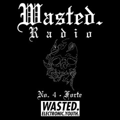 ✖️ WASTED RADIO NO.4 - FORTE ✖️
