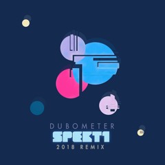 SPEKt1 - DUBOMETER (2018 REMIX)