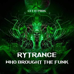 RyTrance - Who Brought The Funk (Preview) [Out NOW]