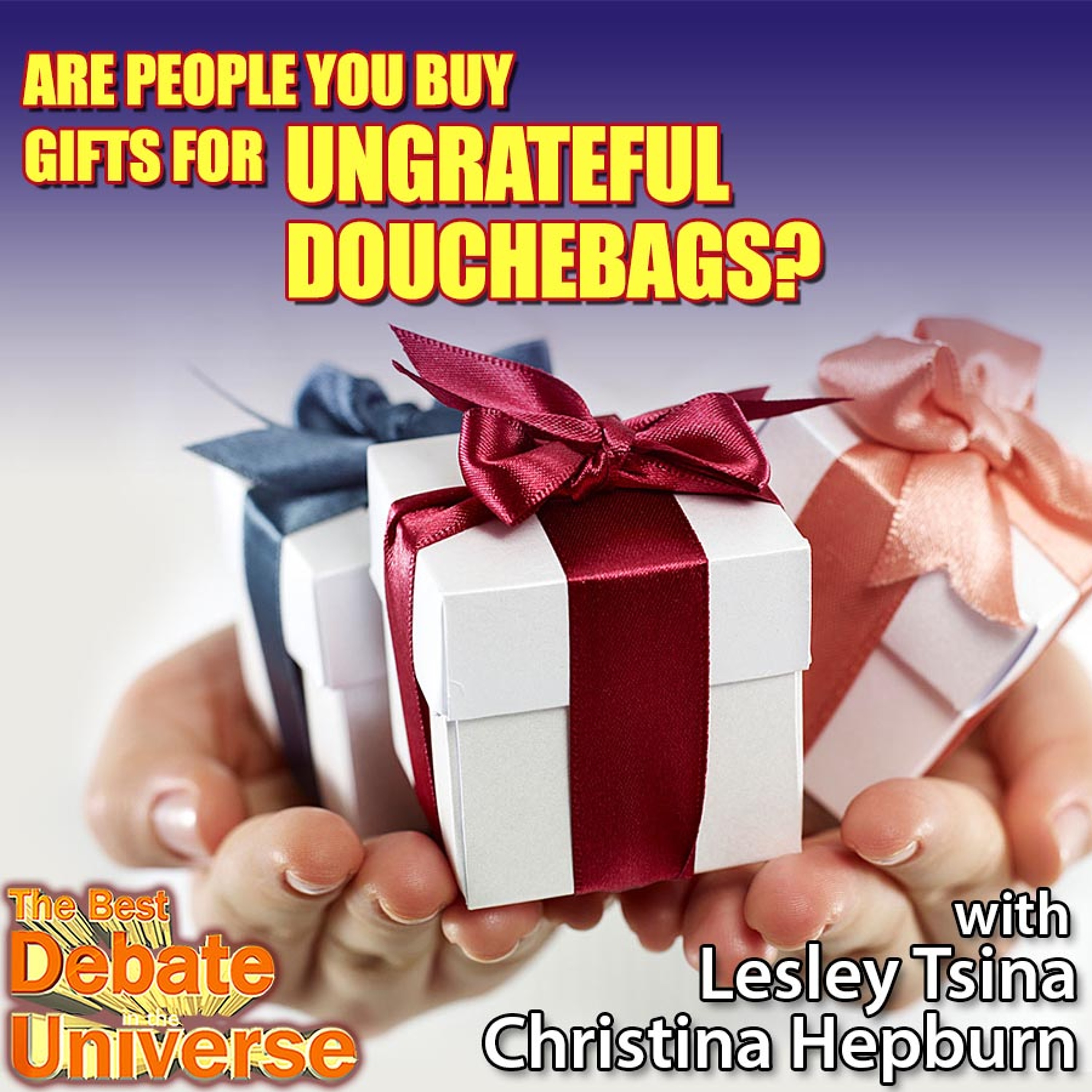 #125 - Are people you buy gifts for ungrateful? Lesley Tsina, Christina Hepburn, Ron Babcock, Maddox episode artwork