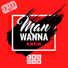 Man Wanna Know (Free Download)