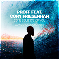 PROFF feat. Cory Friesenhan - Consequence Of You (Elevven Vocal Remix)