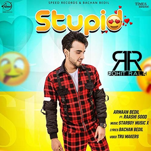 Stupid - Rohit Ralh Ft. Armaan Bedil