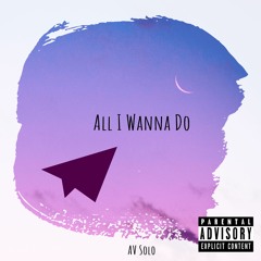 All I Wanna Do (Prod. By Mantra)